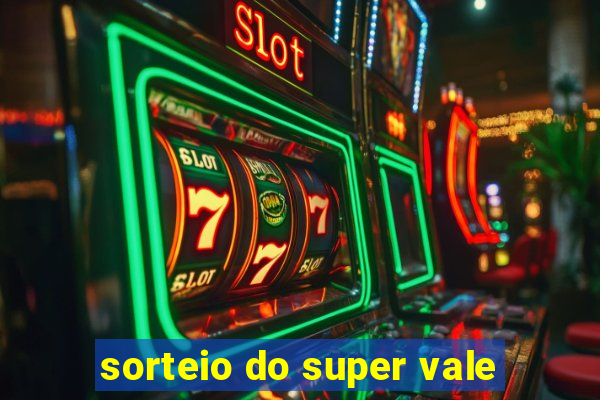 sorteio do super vale